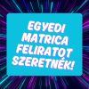 Egyedi matrica és egyedi matrica feliratok készítése (cégeknek is)