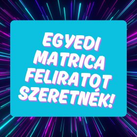   Egyedi matrica és egyedi matrica feliratok készítése (cégeknek is)