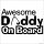 Awesome Daddy On Board autómatrica