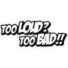 Too Loud too Bad matrica