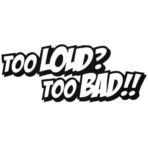 Too Loud too Bad matrica